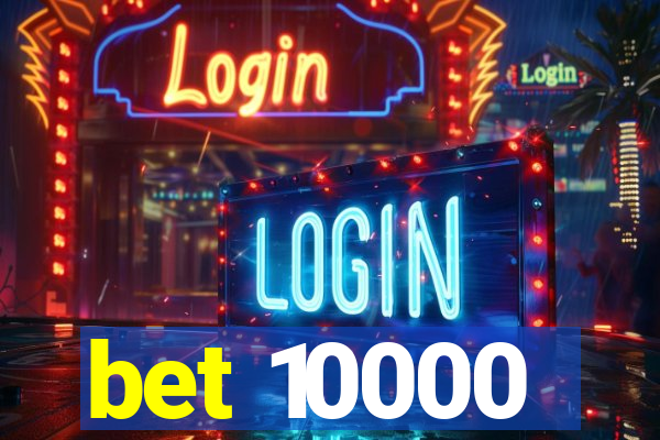 bet 10000
